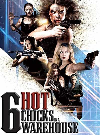 مشاهدة فيلم Six Hot Chicks in a Warehouse 2017 مترجم