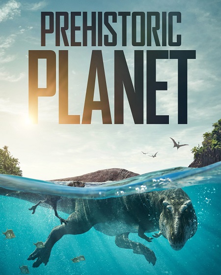 مسلسل Prehistoric Planet الموسم الاول مترجم كامل